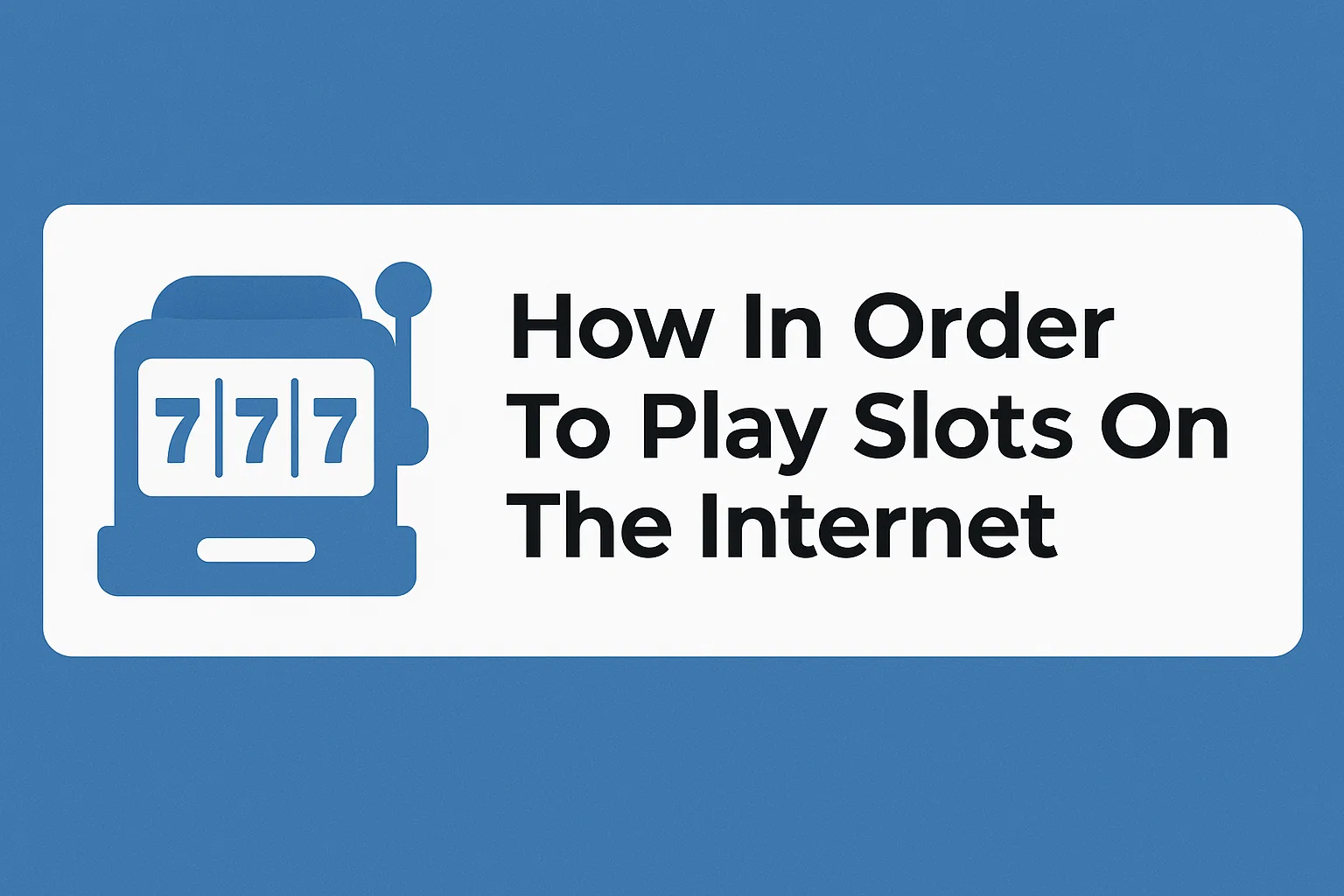 How In Order To Play Slots On The Internet