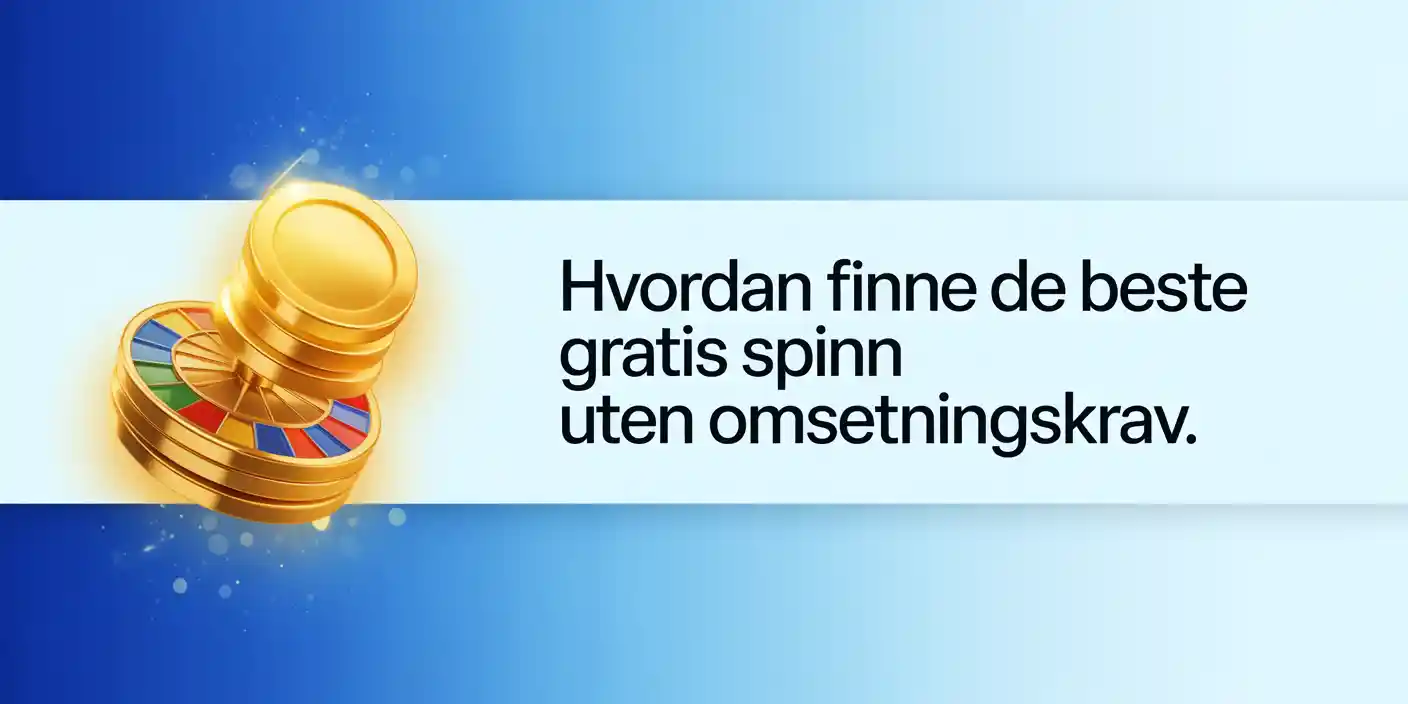 Hvordan Finne de Beste Gratis Spinn Uten Omsetningskrav